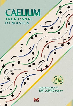 Copertina di Caelium. Trent'anni di musica. Testimonianze eventi foto dell'associazione dal 1994 al 2024