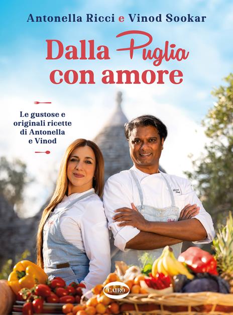 Copertina di Dalla Puglia con amore. Le gustose e originali ricette di Antonella e Vinod