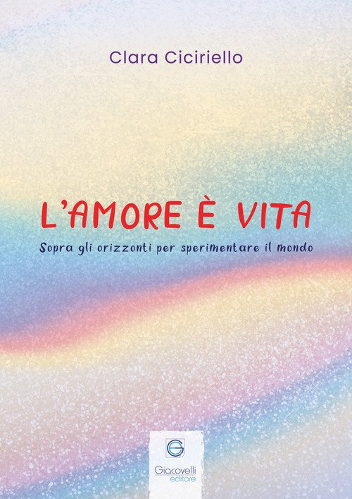 Copertina di L'amore è vita. Sopra gli orizzonti per sperimentare il mondo